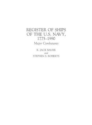 Register of Ships of the U.S. Navy, 1775-1990: Major Combatants by K. Jack Bauer 9780313262029