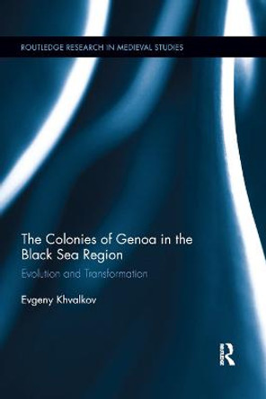 The Colonies of Genoa in the Black Sea Region: Evolution and Transformation by Evgeny Khvalkov