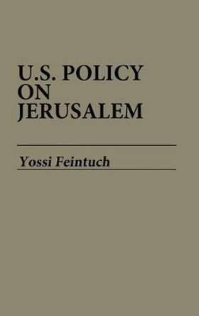 U.S. Policy on Jerusalem by Yossi Feintuch 9780313257001