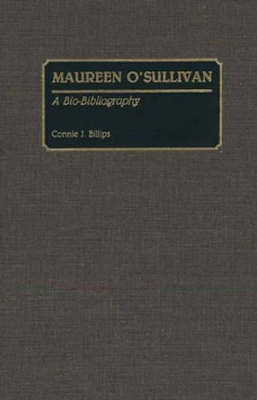 Maureen O'Sullivan: A Bio-Bibliography by Connie J. Billips 9780313264702