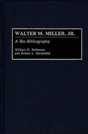 Walter M. Miller, Jr.: A Bio-Bibliography by William H. Roberson 9780313276514