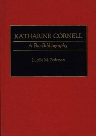 Katharine Cornell: A Bio-Bibliography by Lucille M. Pederson 9780313277184