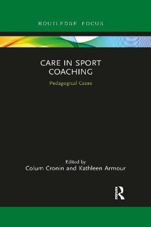 Care in Sport Coaching: Pedagogical Cases by Colum Cronin