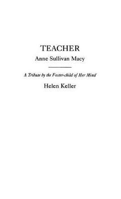 Teacher: Anne Sullivan Macy by Helen Keller 9780313247385