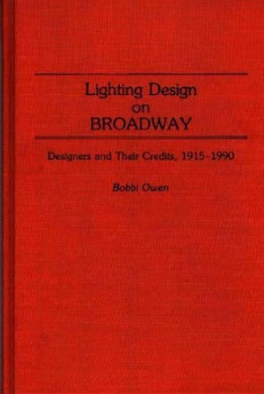 Lighting Design on Broadway: Designers and Their Credits, 1915-1990 by Bobbi Owen 9780313265334