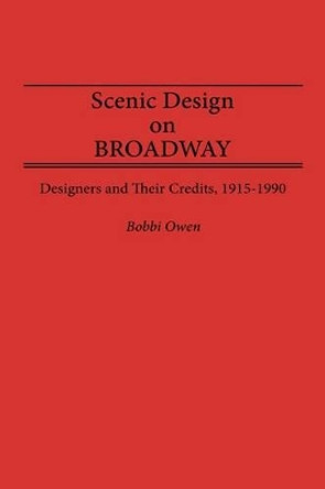 Scenic Design on Broadway: Designers and Their Credits, 1915-1990 by Bobbi Owen 9780313265341