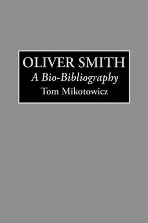 Oliver Smith: A Bio-Bibliography by Thomas J. Mikotowicz 9780313287091