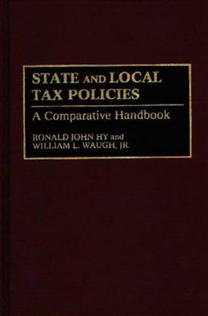 State and Local Tax Policies: A Comparative Handbook by William L. Waugh 9780313285295