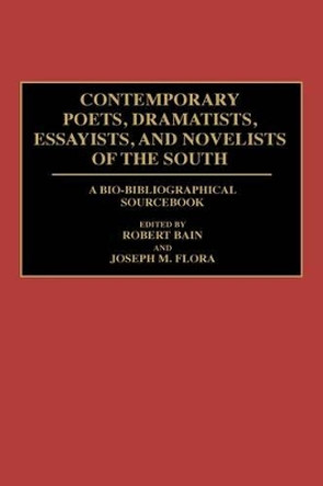 Contemporary Poets, Dramatists, Essayists, and Novelists of the South: A Bio-Bibliographical Sourcebook by Michael A. Bain 9780313287657