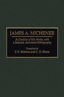 James A. Michener: A Checklist of His Works, with a Selected, Annotated Bibliography by F. X. Roberts 9780313294532