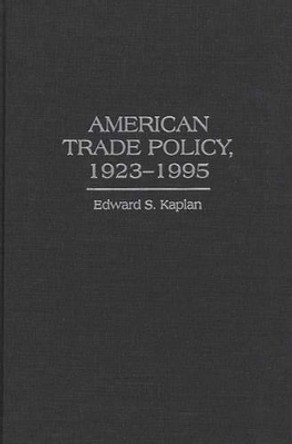 American Trade Policy, 1923-1995 by Edward Kaplan 9780313294808