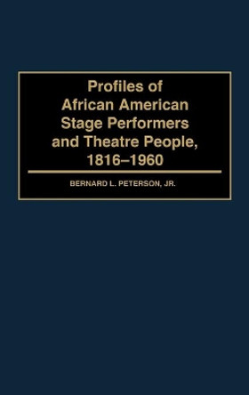 Profiles of African American Stage Performers and Theatre People, 1816-1960 by Bernard L. Peterson 9780313295348