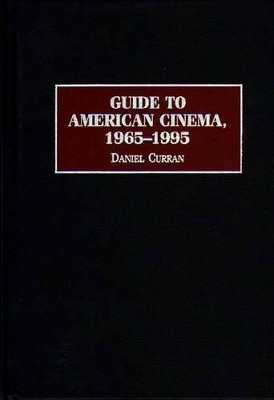Guide to American Cinema, 1965-1995 by Daniel Curran 9780313296666