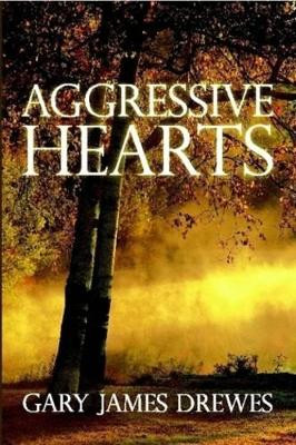 Aggressive Hearts by Gary James Drewes 9780557272211
