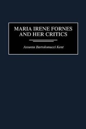 Maria Irene Fornes and Her Critics by Assunta Kent 9780313297359
