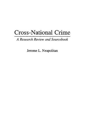 Cross-National Crime: A Research Review and Sourcebook by Jerry Neapolitan 9780313299148
