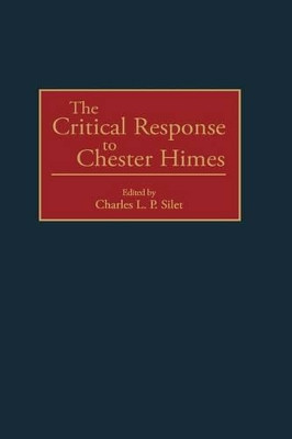 The Critical Response to Chester Himes by Charles L. P. Silet 9780313299414