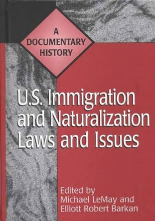 U.S. Immigration and Naturalization Laws and Issues: A Documentary History by Michael C. LeMay 9780313301568