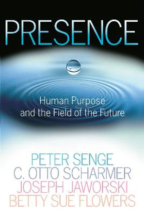 Presence: Human Purpose and the Field of the Future by Peter M Senge