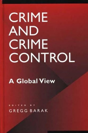 Crime and Crime Control: A Global View by Gregg Barak 9780313306815