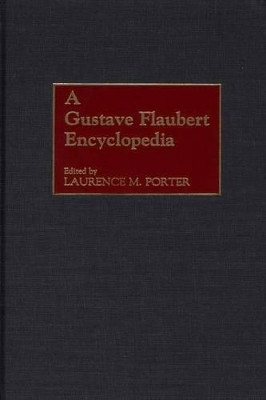 A Gustave Flaubert Encyclopedia by Laurence M. Porter 9780313307447