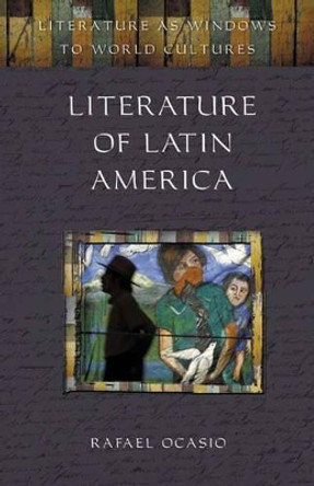 Literature of Latin America by Rafael Ocasio 9780313320019 Literature of Latin America by Rafael Ocasio 9780313320019