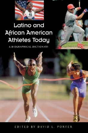 Latino and African American Athletes Today: A Biographical Dictionary by David L. Porter 9780313320484
