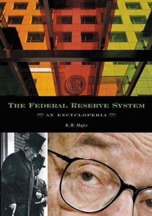 The Federal Reserve System: An Encyclopedia by Rik W. Hafer 9780313328398