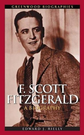 F. Scott Fitzgerald: A Biography by Edward J. Rielly 9780313331640