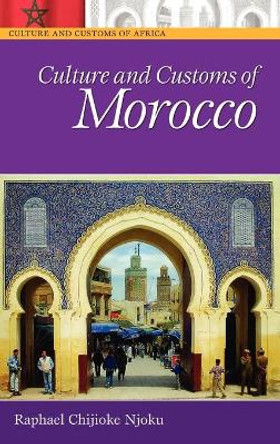 Culture and Customs of Morocco by Raphael Chijioke Njoku 9780313332890