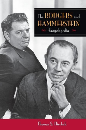 The Rodgers and Hammerstein Encyclopedia by Thomas S. Hischak 9780313341403