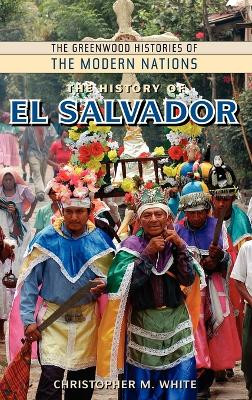 The History of El Salvador by Christopher M. White 9780313349287