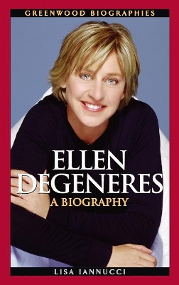 Ellen DeGeneres: A Biography by Lisa Iannucci 9780313353703