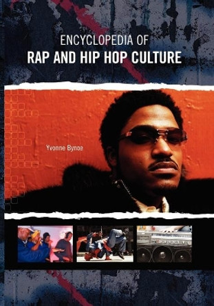 Encyclopedia of Rap and Hip Hop Culture by Yvonne Bynoe 9780313361906