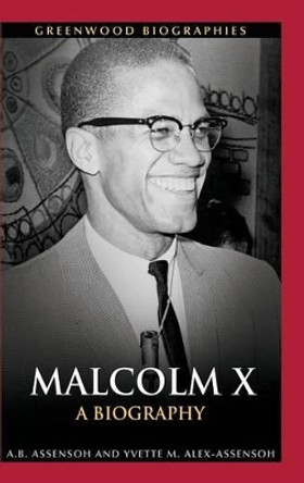 Malcolm X: A Biography by A. B. Assensoh 9780313378492