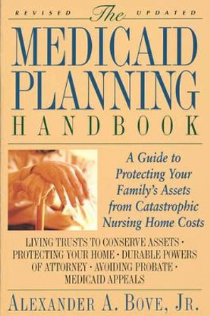 The Medicaid Planning Handbook: A Guide to Protecting Your Family's Assets from Catastrophic Nursing Home Costs by Alexander a Bove 9780316103749