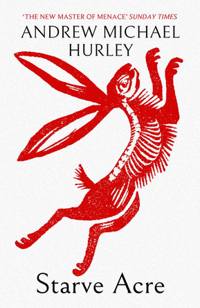 Starve Acre: 'His best novel so far' The Times by Andrew Michael Hurley