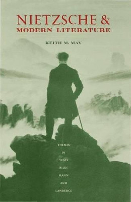 Nietzsche and Modern Literature: Themes in Yeats, Rilke, Mann and Lawrence by Keith M. May 9780333392706