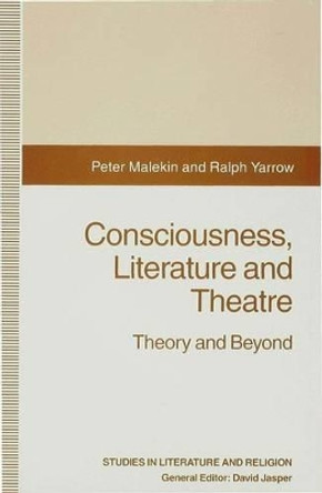 Consciousness, Literature and Theatre: Theory and Beyond by Peter Malekin 9780333539606