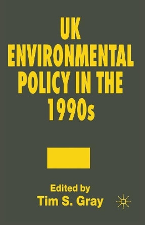 UK Environmental Policy in the 1990s by Tim S. Gray 9780333621219