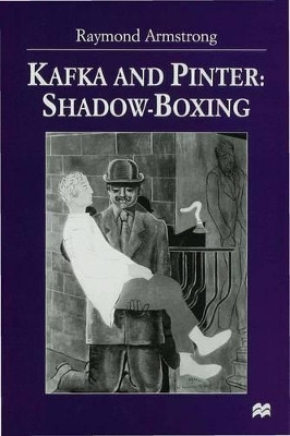 Kafka and Pinter: Shadow-Boxing by Raymond Armstrong 9780333631164