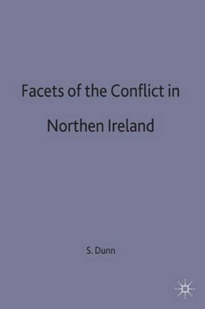 Facets of the Conflict in Northern Ireland by Seamus Dunn 9780333642528