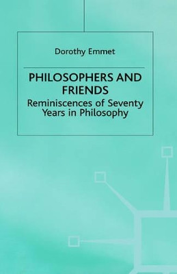 Philosophers and Friends: Reminiscences of Seventy Years in Philosophy by Dorothy Emmet 9780333670132