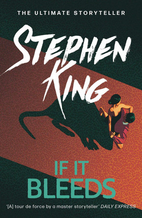 If It Bleeds: The No. 1 bestseller featuring a stand-alone sequel to THE OUTSIDER, plus three irresistible novellas Stephen King 9781529391572