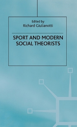 Sport and Modern Social Theorists by Richard Giulianotti 9780333800782