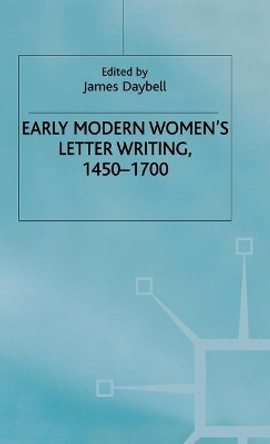 Early Modern Women's Letter Writing, 1450-1700 by J. Daybell 9780333945797 Early Modern Women's Letter Writing, 1450-1700 by J. Daybell 9780333945797