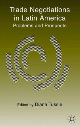 Trade Negotiations in Latin America: Problems and Prospects by Diana Tussie 9780333987230