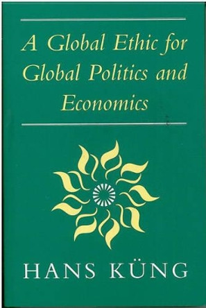 Global Ethic for Global Politics and Economics by Hans Kung 9780334027041