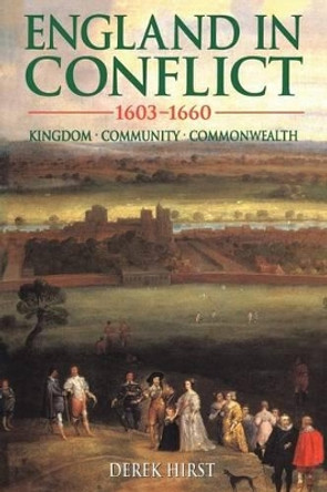 England in Conflict 1603-1660: Kingdom, Community, Commonwealth by Derek Hirst 9780340625019