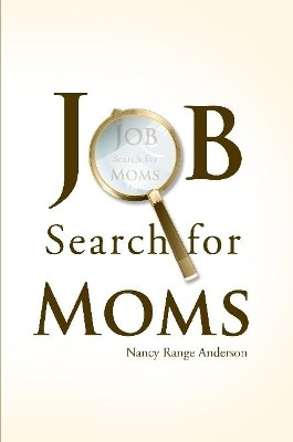 Job Search Skills for Moms by Nancy Range Anderson 9780557317073